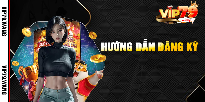 Đăng Ký VIP79 – Bước Đầu Thành Tỷ Phú Không Khó